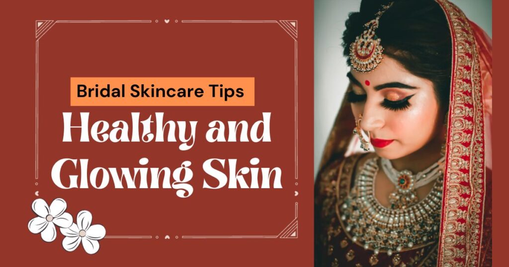 Bridal Skincare Tips For Healthy and Glowing Skin