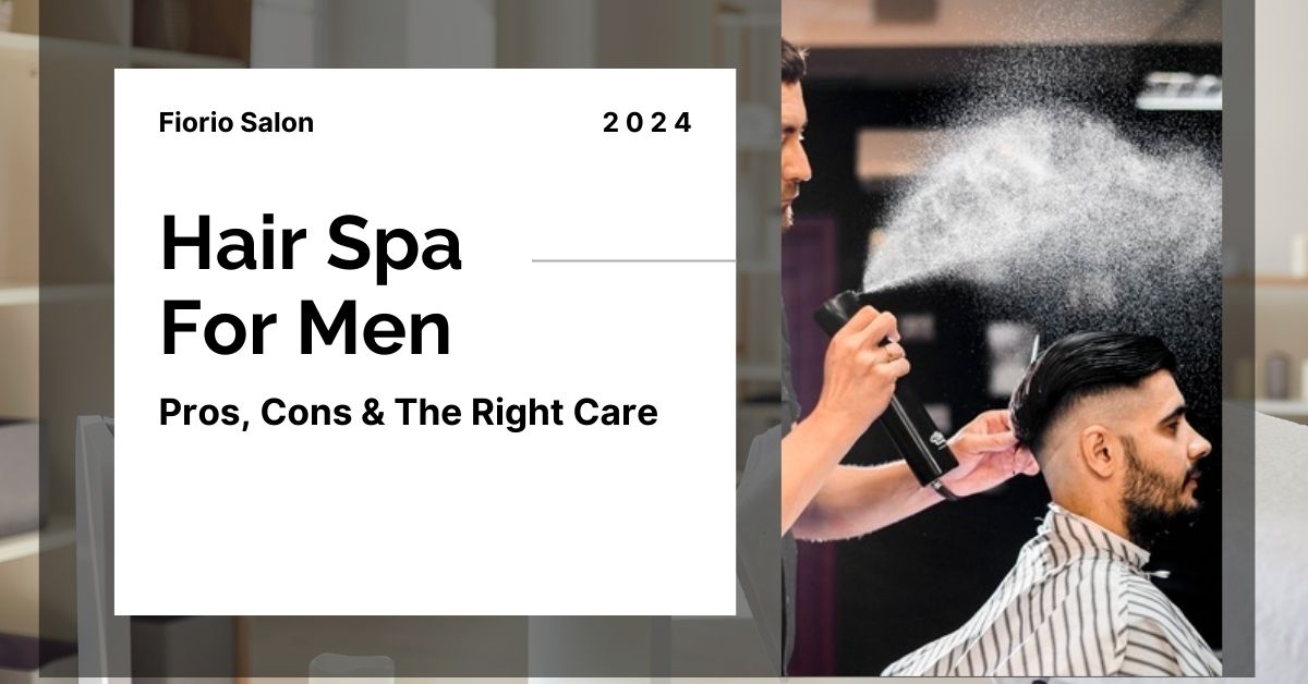 Hair Spa For Men: Pros, Cons & The Right Care